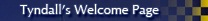 Tyndall's Welcome Page